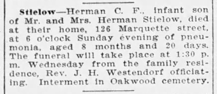 Obituary for Herman C.F. Stielow from a local Saginaw, Michigan, newspaper. “Stielow--Herman C. F., infant son of Mr. and Mrs. Herman Stielow, died at their home, 126 Marquette street …,” The Saginaw [Michigan] Evening News, 11 May 1908, p. 5, col. 2.